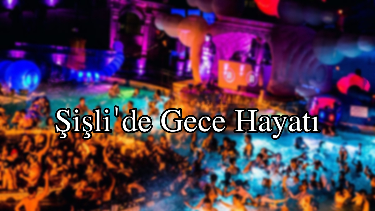 şişlide gece hayatı